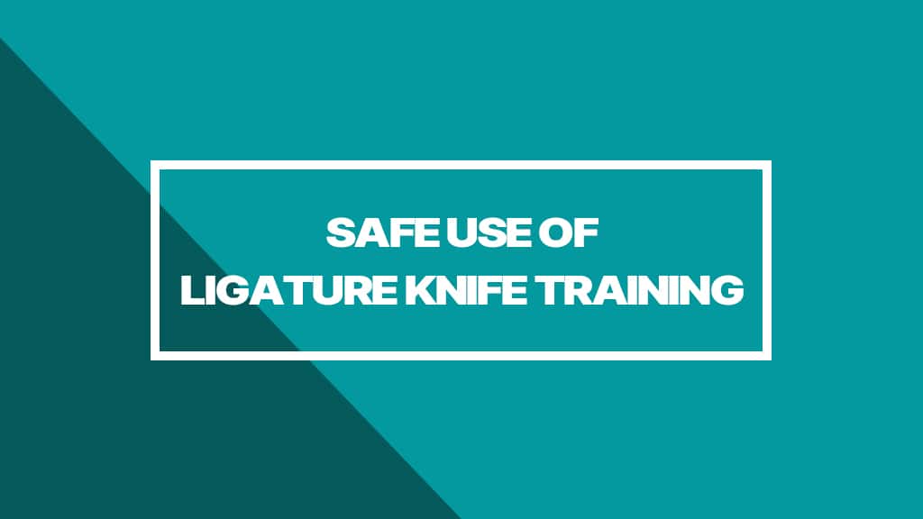 SAFE USE OF LIGATURE KNIFE TRAINING