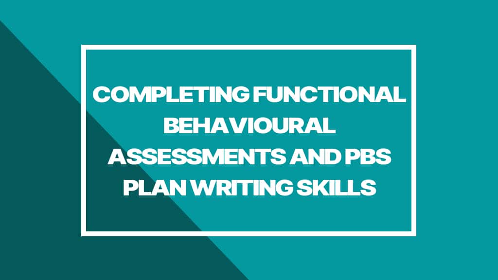 completing functional behaviour assessments and PBS plan writing skills